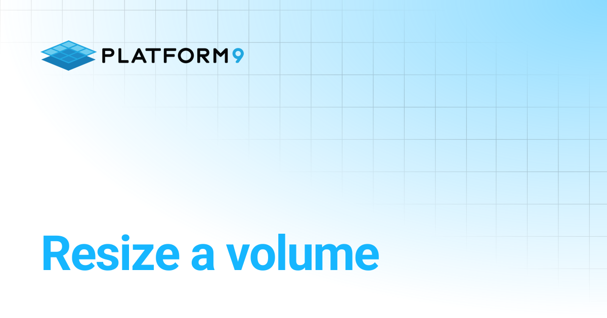 Resize a volume | Private Cloud Director 2025.4 | Platform9 Private ...