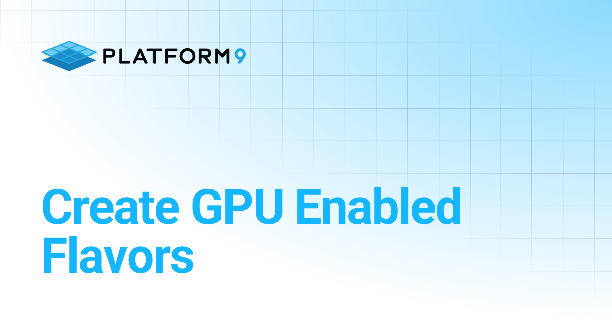 Create GPU Enabled Flavors | Private Cloud Director 2025.6 | Platform9 ...