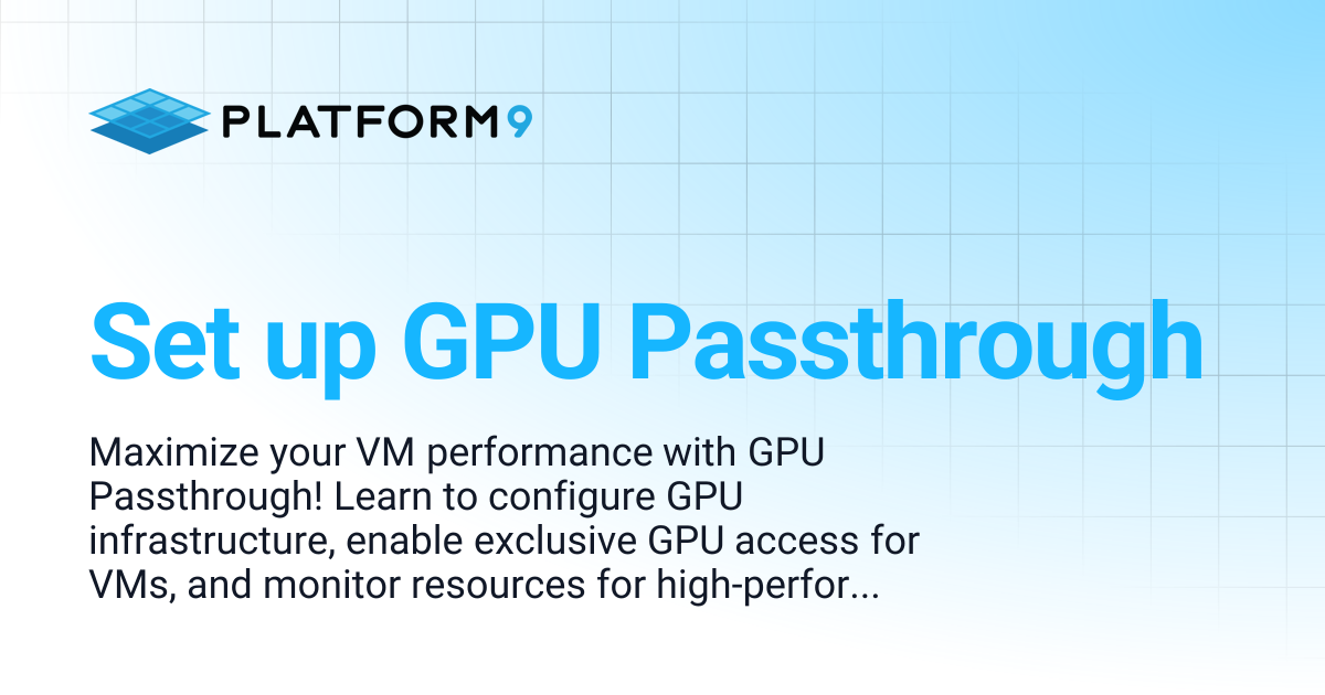 Set up GPU Passthrough | Private Cloud Director 2025.8 | Platform9 ...