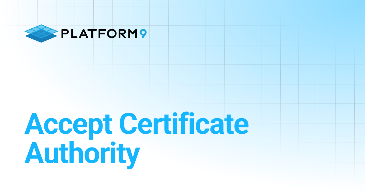 Accept Certificate Authority | Private Cloud Director | Platform9 ...