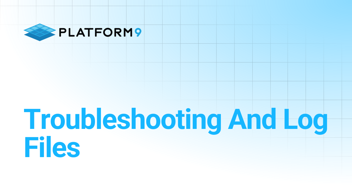 Troubleshooting And Log Files | Private Cloud Director | Platform9 ...