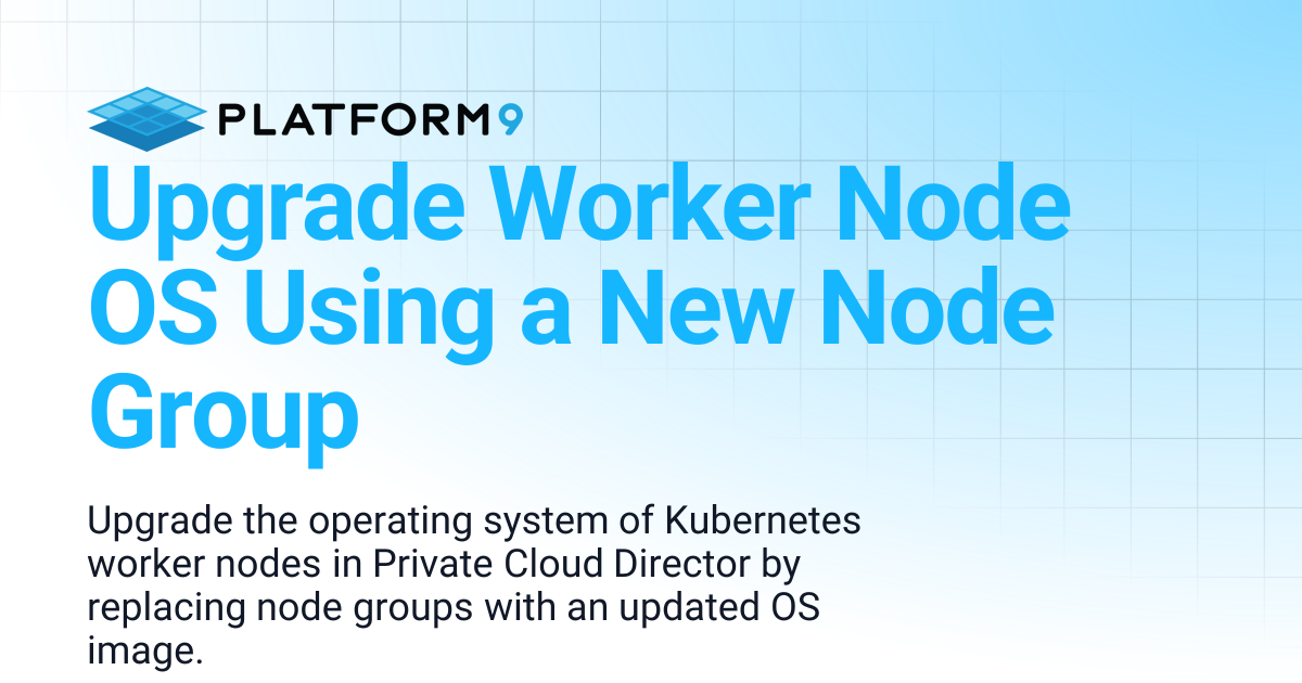 Upgrade Worker Node OS Using a New Node Group | Private Cloud Director ...