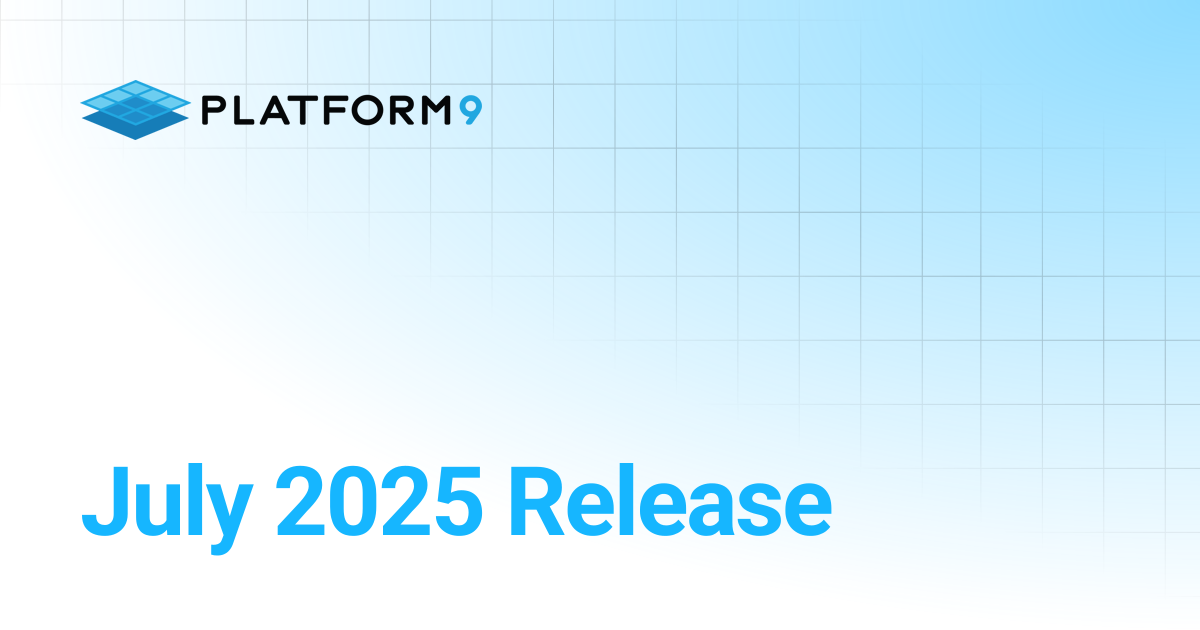 July 2025 Release | Release Notes | Platform9 Private Cloud Director ...