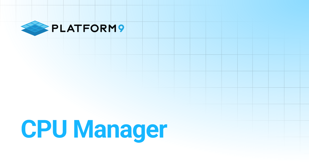 CPU Manager | Kubernetes Self Managed Cloud Platform | Platform9 ...