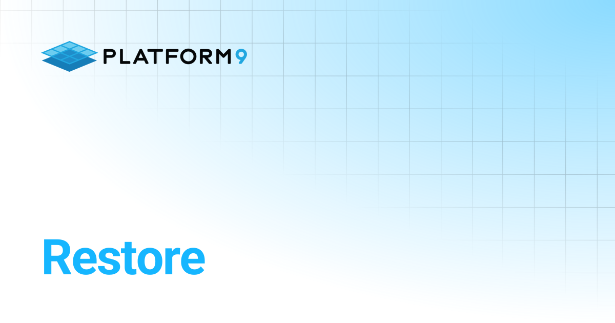 Restore | Kubernetes Self Managed Cloud Platform | Platform9 Private ...