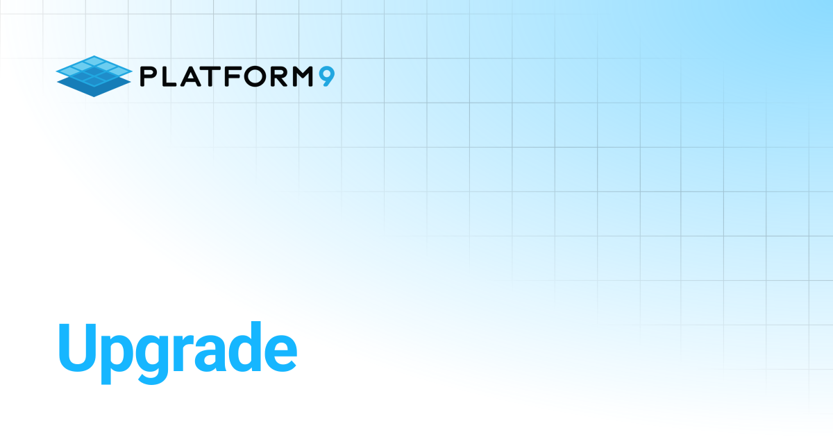 Upgrade | Kubernetes Self Managed Cloud Platform | Platform9 Private ...